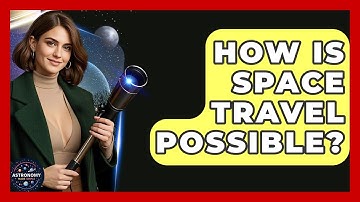 How Is Space Travel Possible? - Astronomy Made Simple