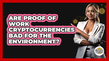 Are Proof Of Work Cryptocurrencies Bad For The Environment? - CryptoBasics360.com