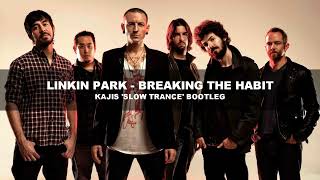 Linkin Park - Breaking The Habit (Kajis 'Slow Trance' Bootleg)