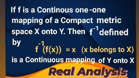 If f is continuous mapping of compact metric space X onto Y then inverse of f is continuous.
