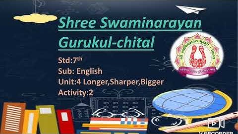 STD:7 SUB: ENGLISH UNIT:4 LONGER,SHARPER,BIGGER {ACTIVITY:2}