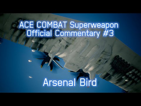 ACE COMBAT Superweapon Official Commentary #3 Arsenal Bird