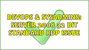 DevOps & SysAdmins: Server 2008 32 bit Standard RDP issue (2 Solutions!!)