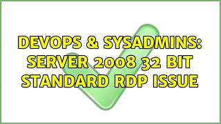 DevOps & SysAdmins: Server 2008 32 bit Standard RDP issue (2 Solutions!!)