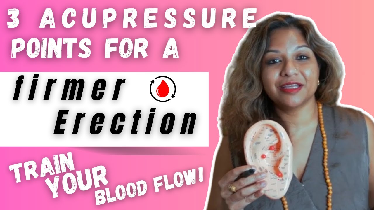 3 Acupressure Points That Can Help You Achieve A FIRMER ERECTION