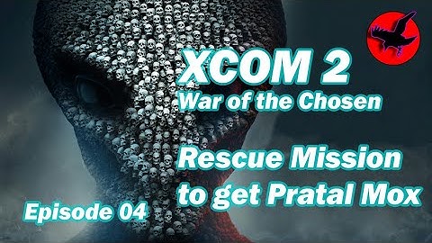 XCOM 2 war of the chosen - Episode 04 - Rescue mission to get Pratal Mox