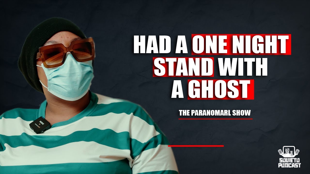 SOWETO PODCAST PARANORMAL SHOW EP 43 HAD A ONE NIGHT STAND WITH A GHOST