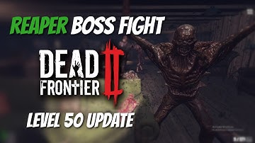 Dead Frontier 2: Reaper Boss Fight! Level 50 Update..........
