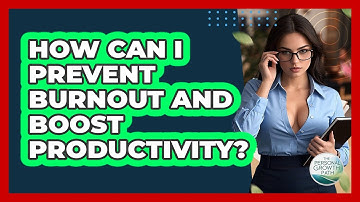 How Can I Prevent Burnout And Boost Productivity? - The Personal Growth Path