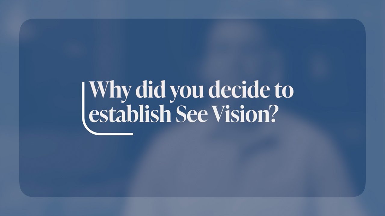 Decide Vision Why did you decide to establish See Vision? - YouTube