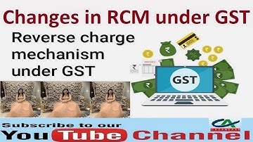 GST- Changes in Reverse Charge Mechanism (RCM) | Change in Section 9(3) under GST