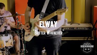 Video thumbnail of "Elway -  "Better Whenever" Live! from The Rock Room"