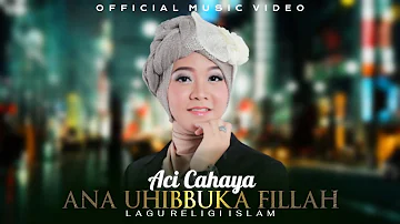 Aci Cahaya - Ana Uhibbuka Fillah | Official Music Video