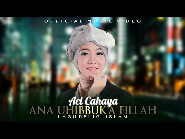 Aci Cahaya - Ana Uhibbuka Fillah | Official Music Video class=