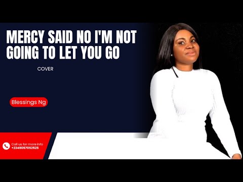 Mercy said no i'm not going to let you go.(Cover) Blessings Ng