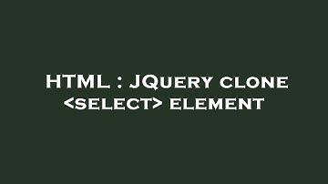 HTML : JQuery clone  select  element