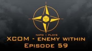 NATO Plays XCOM: Enemy Within - Episode 59: Burn after reading