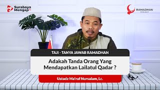 Adakah Tanda Orang Yang Mendapatkan Lailatul Qadar ? -Ustadz Ma'ruf Nursalam, Lc.