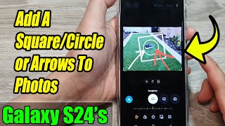 Galaxy S24/S24+/Ultra: How to Add A Square/Circle or Arrows To Photos screenshot 5