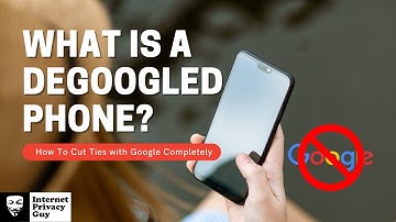 What is a DeGoogled Phone? - [Are DeGoogled Phones The Best for Privacy?]