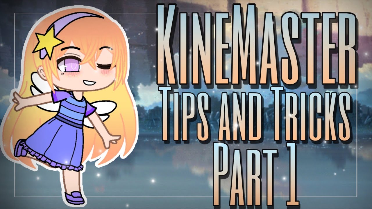 KineMaster Editing Tips and Tricks Part 1 // Gacha Club YouTube