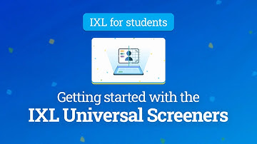 IXL for students: Getting started with the IXL Universal Screeners