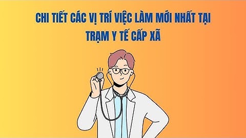 Chi tiết các vị trí việc làm mới nhất tại Trạm y tế cấp xã | Báo Lao Động