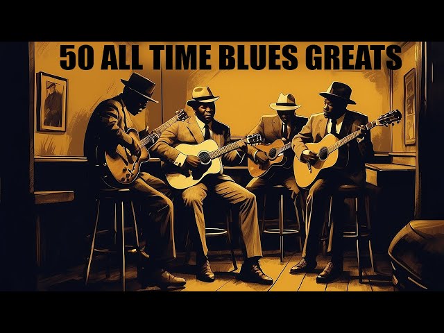 50 TIMELESS BLUES HITS - BEST OLD SCHOOL BLUES MUSIC ALL TIME [Lyrics Album] class=