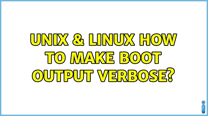 Unix & Linux: How to make boot output verbose?
