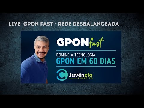Live Gpon Fast - Rede Desbalanceadas