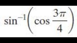 sin^-1(cos(3pi/4)) find the exact value