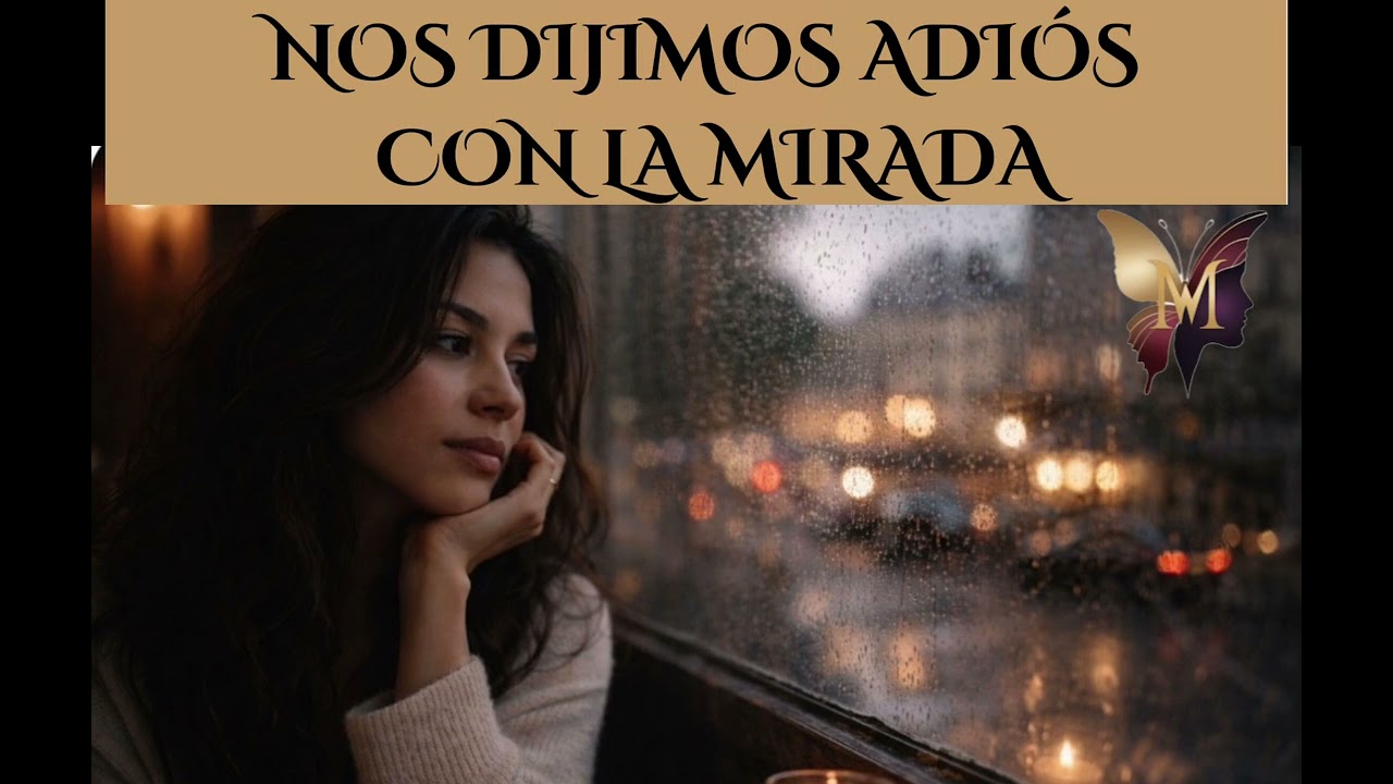 NOS DIJIMOS ADIÓS CON LA MIRADA - No hubo palabras, ni un adiósSolo la forma en que bajaste la vista