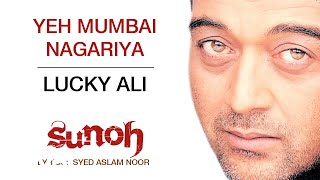 Song name - yeh mumbai nagariya singer lucky ali lyrics syed aslam
noor music composer label sony entertainment india pvt. ltd....