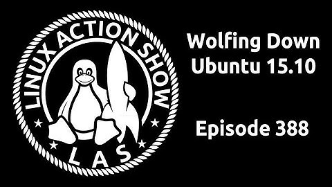 Wolfing Down Ubuntu 15.10 | Linux Action Show 388