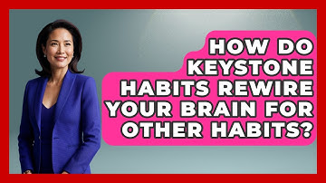 How Do Keystone Habits Rewire Your Brain For Other Habits? - Habit Hacks Hub