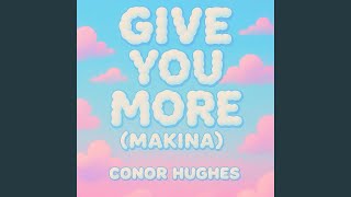 Give You More (Makina)