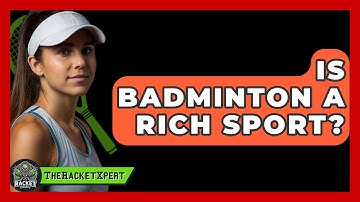 Is Badminton A Rich Sport? - The Racket Xpert