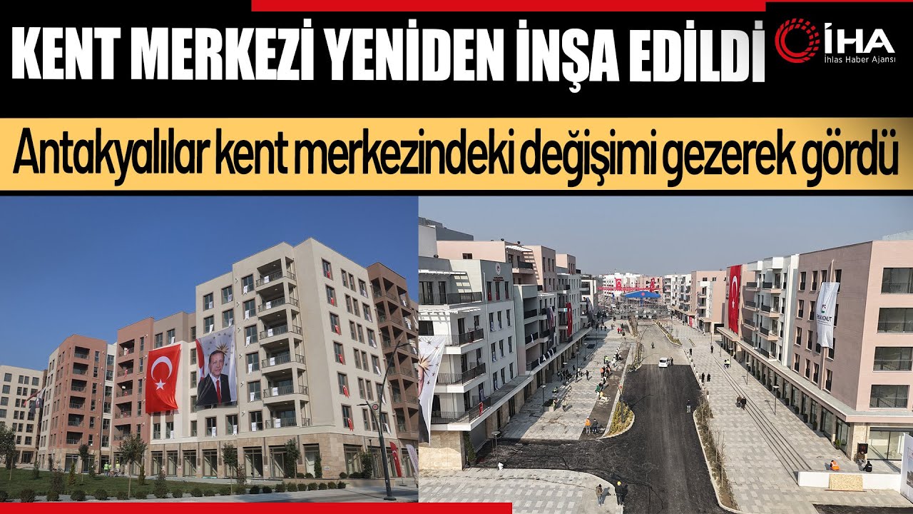 Depremle birlikte yerle bir olan Antakya kent merkezi yeniden inşa edildi