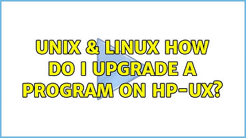 Unix & Linux: How do I upgrade a program on HP-UX?