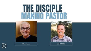The Disciple Making Pastor | Bill Hull & Ben Sobel