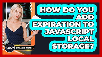How Do You Add Expiration To JavaScript Local Storage? - JavaScript Toolkit