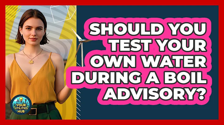 Should You Test Your Own Water During A Boil Advisory? - Your Utilities Hub
