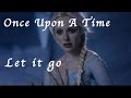 ❄ Once upon a time - Elsa "Let it go"  ❄