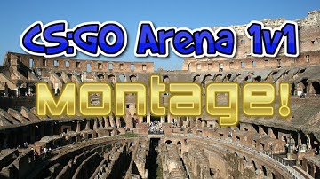 CS:GO Arena 1v1 MONTAGE!