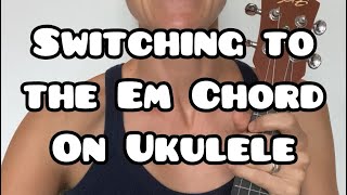 Switching to the E minor (Em) chord on ukulele • How to make a smooth transition