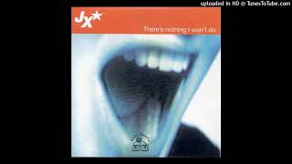 JX - There's Nothing I Won't Do (Original Edit)