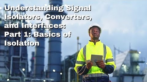 Understanding Signal Isolators, Converters, and Interfaces Part 1: Basics of Signal Isolation