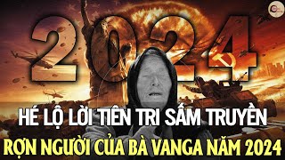 Hé Lộ Tiên Tri Sấm Truyền Của Bà Vanga Về Vận Mệnh Thế Giới Năm 2024 - Vạn Cổ Tinh Hoa