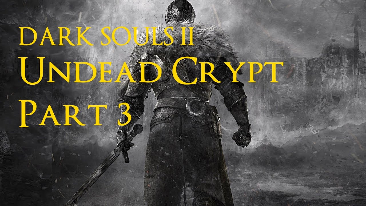 Dark Souls II Undead Crypt Cripta Del Non Morto Walkthrough PART 3 PC YouTube dark-souls-ii-undead-crypt-cripta-del-non-morto-walkthrough-part-3-pc-youtube