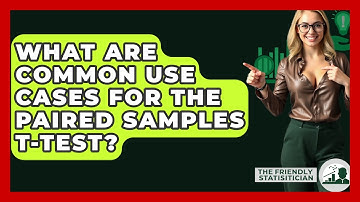 What Are Common Use Cases For The Paired Samples T-test? - The Friendly Statistician